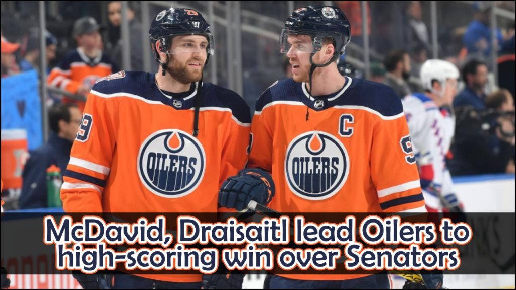MC David, Draisaitl lead Oilers to high- Scoring Match Win over Senators